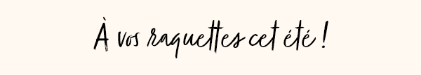 à vos raquettes cet été
